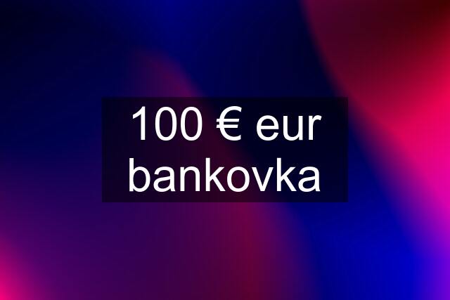 100 € eur bankovka