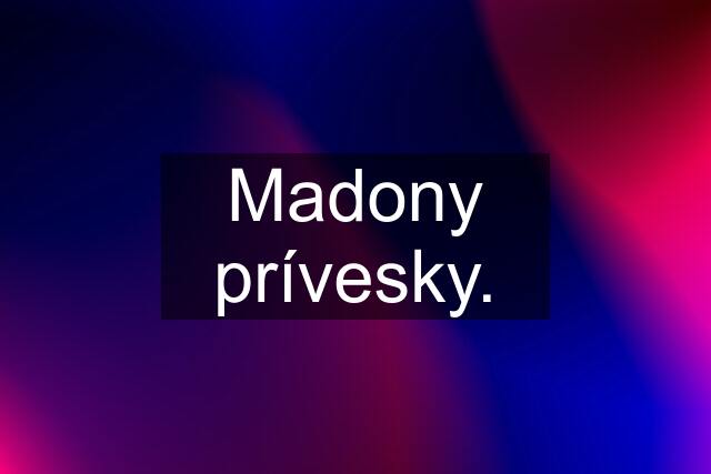 Madony prívesky.