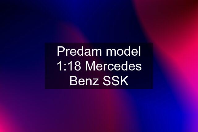 Predam model 1:18 Mercedes Benz SSK