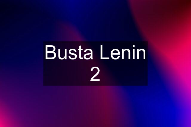 Busta Lenin 2