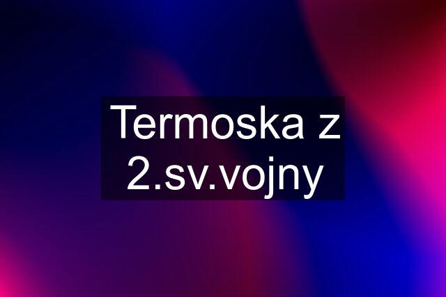 Termoska z 2.sv.vojny