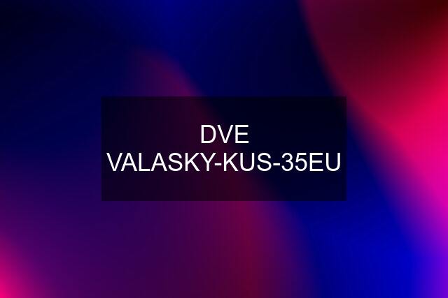 DVE VALASKY-KUS-35EU