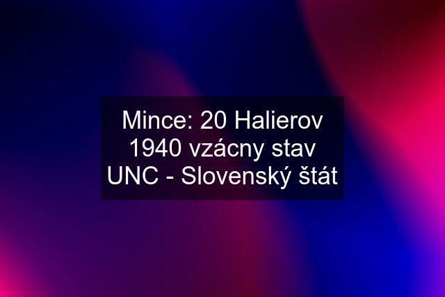 Mince: 20 Halierov 1940 vzácny stav UNC - Slovenský štát