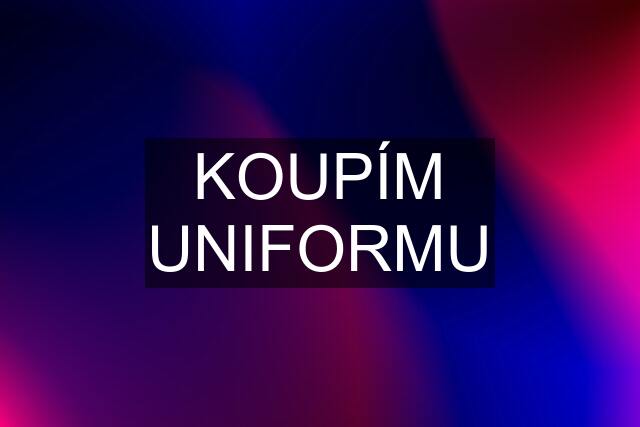 KOUPÍM UNIFORMU