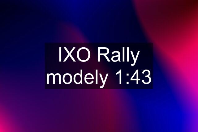 IXO Rally modely 1:43