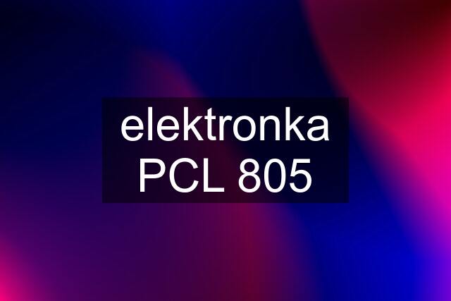 elektronka PCL 805