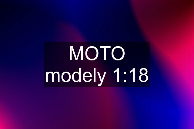 MOTO modely 1:18