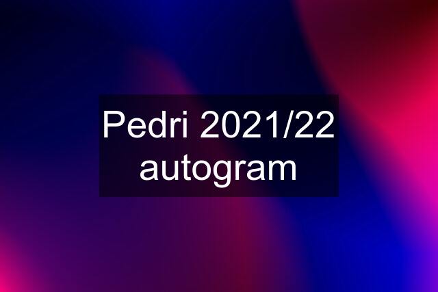 Pedri 2021/22 autogram