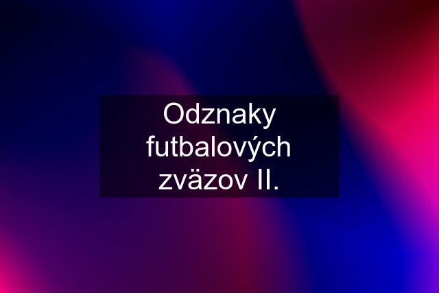 Odznaky futbalových zväzov II.