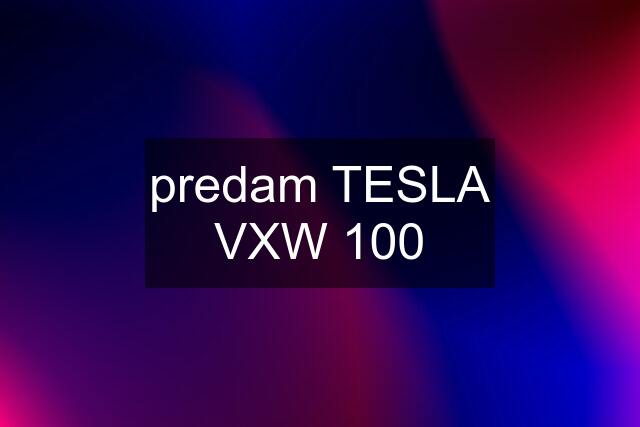 predam TESLA VXW 100