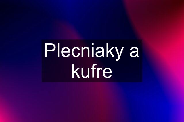 Plecniaky a kufre