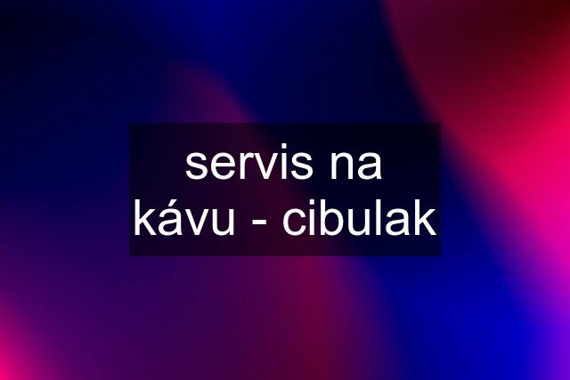 servis na kávu - cibulak