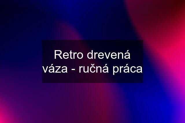 Retro drevená váza - ručná práca