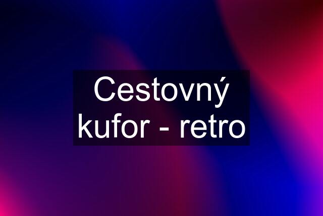 Cestovný kufor - retro