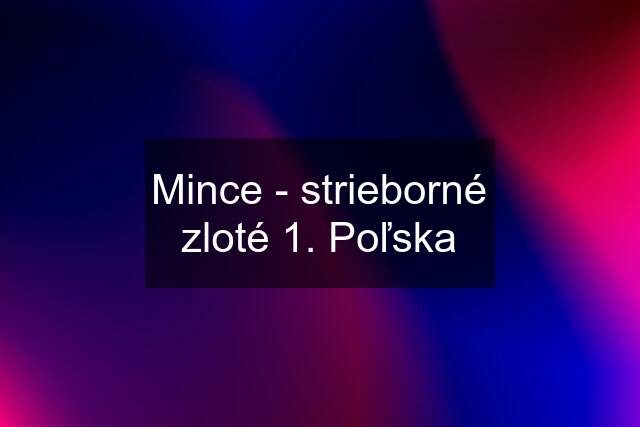 Mince - strieborné zloté 1. Poľska