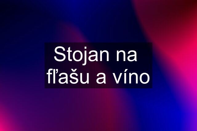 Stojan na  fľašu a víno