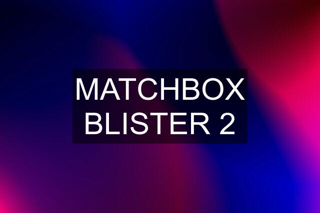 MATCHBOX BLISTER 2