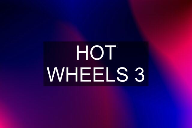 HOT WHEELS 3