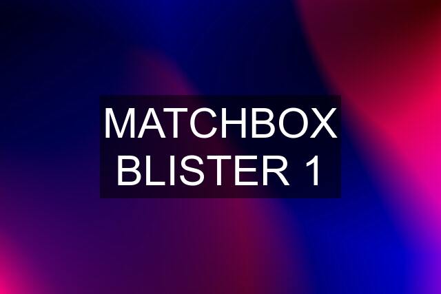 MATCHBOX BLISTER 1