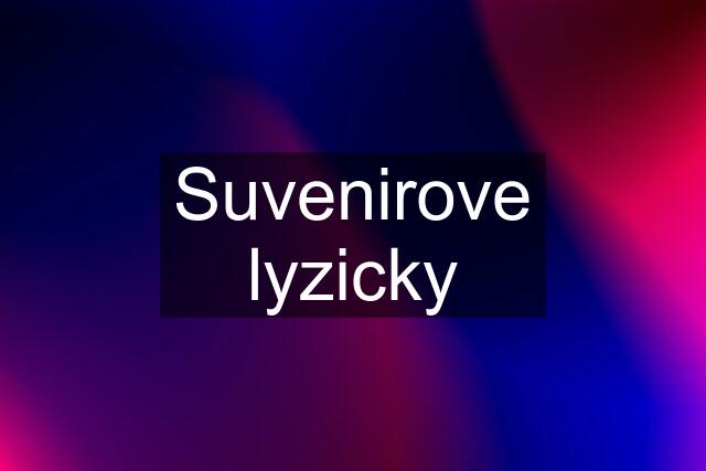 Suvenirove lyzicky