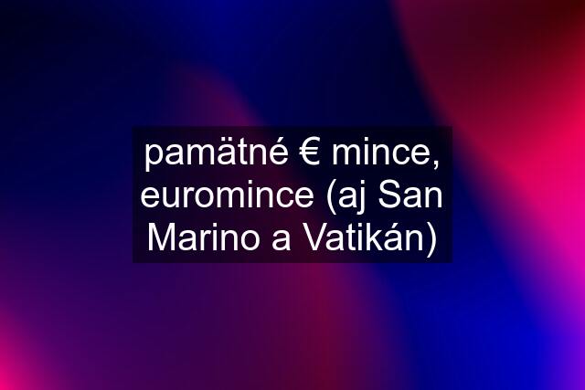 pamätné € mince, euromince (aj San Marino a Vatikán)