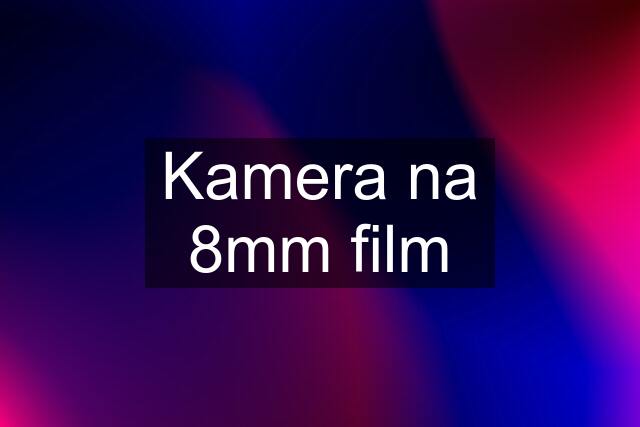 Kamera na 8mm film