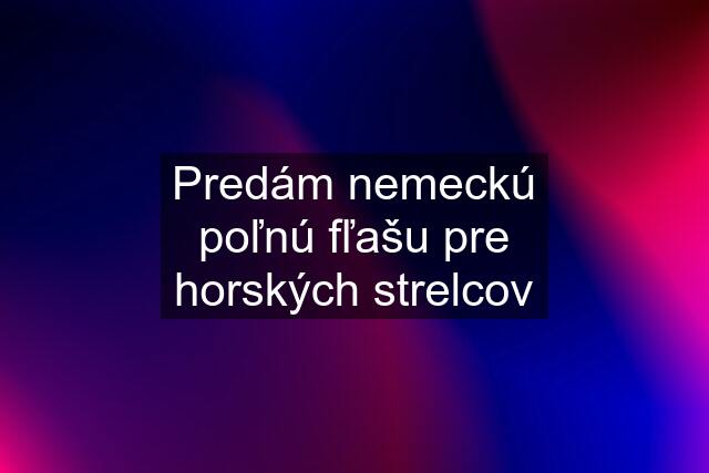 Predám nemeckú poľnú fľašu pre horských strelcov