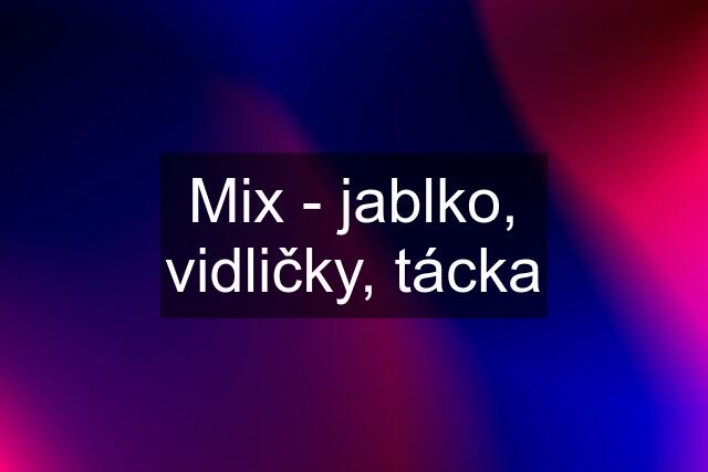 Mix - jablko, vidličky, tácka