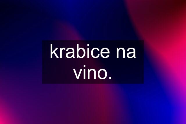 krabice na vino.