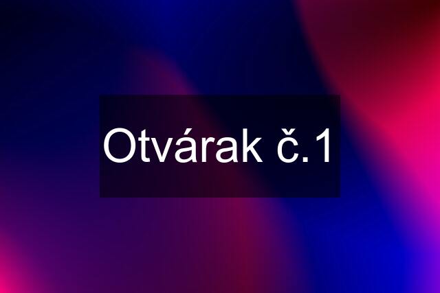 Otvárak č.1