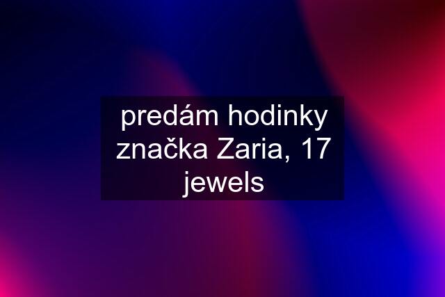 predám hodinky značka Zaria, 17 jewels