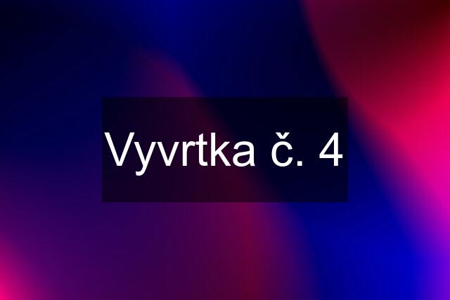 Vyvrtka č. 4