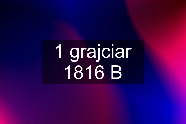 1 grajciar 1816 B