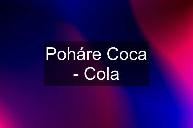 Poháre Coca - Cola