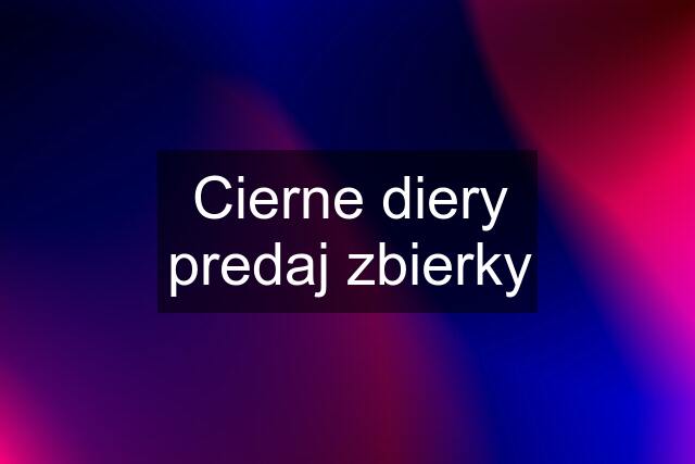 Cierne diery predaj zbierky