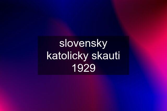 slovensky katolicky skauti 1929