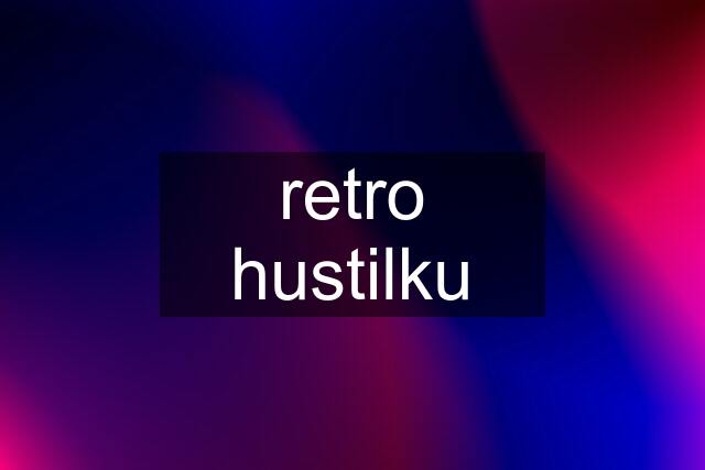 retro hustilku