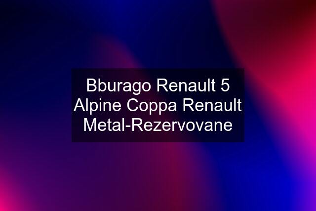 Bburago Renault 5 Alpine Coppa Renault Metal-Rezervovane