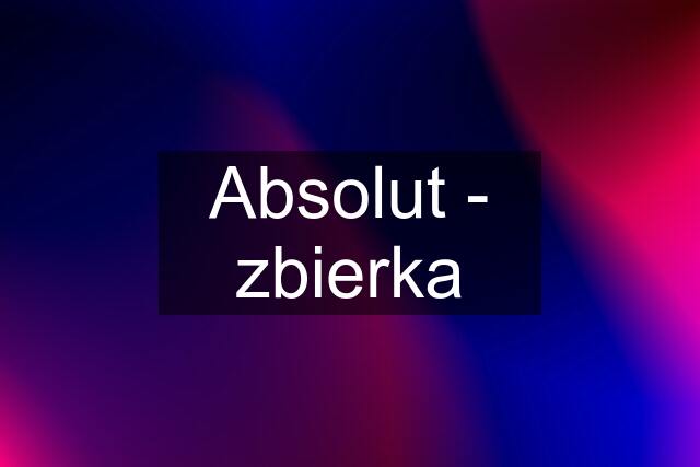 Absolut - zbierka