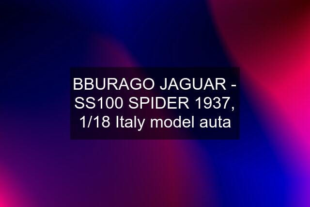 BBURAGO JAGUAR - SS100 SPIDER 1937, 1/18 Italy model auta