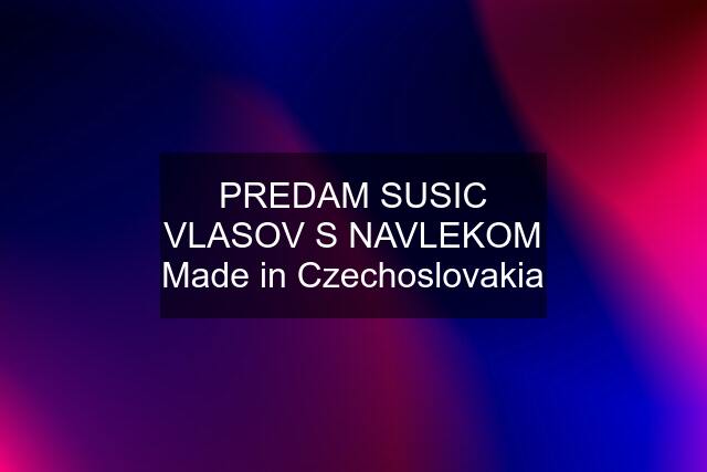 PREDAM SUSIC VLASOV S NAVLEKOM Made in Czechoslovakia