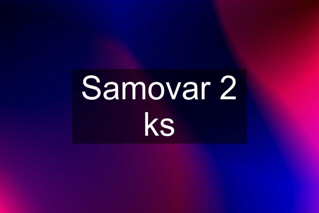 Samovar 2 ks