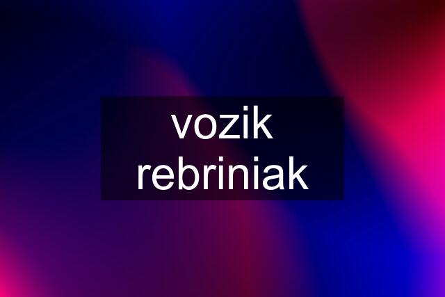 vozik rebriniak