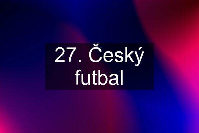 27. Český futbal