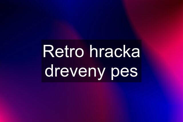 Retro hracka dreveny pes