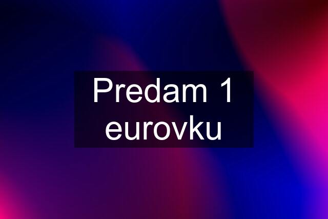 Predam 1 eurovku