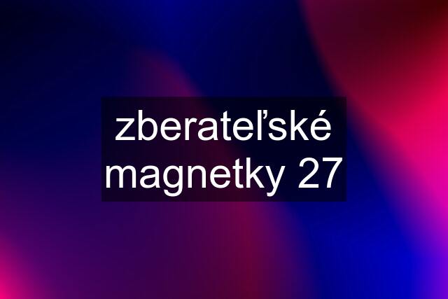 zberateľské magnetky 27