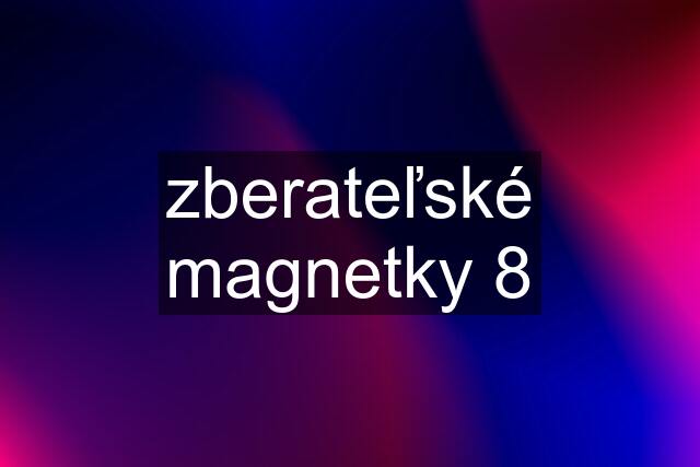 zberateľské magnetky 8