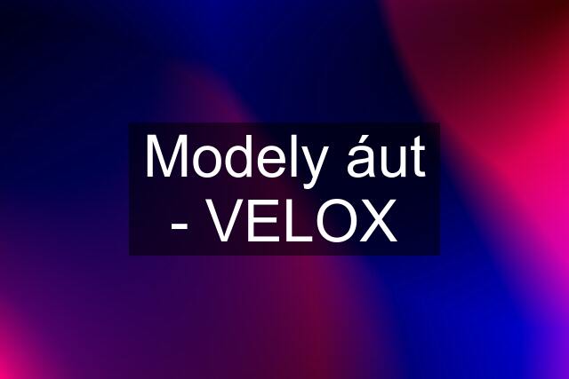 Modely áut - VELOX