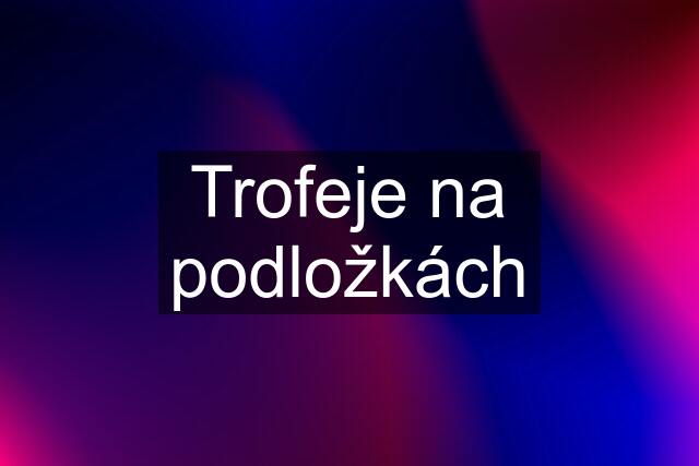 Trofeje na podložkách